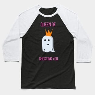 Queen Of Ghosting You Baseball T-Shirt